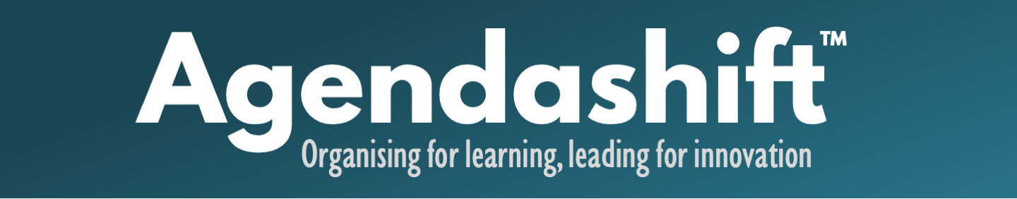 Agendashift™: Organising for learning, leading for innovation